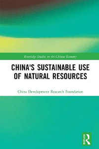 China's Sustainable Use of Natural Resources : Routledge Studies on the Chinese Economy - China Development Research Foundation