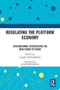 Regulating the Platform Economy : International Perspectives On New Forms Of Work - Lourdes Mella Mendez