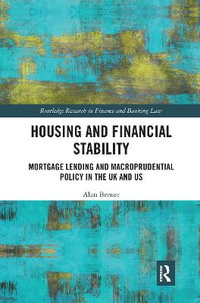 Housing and Financial Stability : Mortgage Lending and Macroprudential Policy in the UK and US - Alan Brener