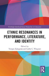 Ethnic Resonances in Performance, Literature, and Identity : Routledge Interdisciplinary Perspectives on Literature - Yiorgos Kalogeras