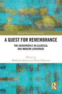 A Quest for Remembrance : The Underworld in Classical and Modern Literature - Madeleine Scherer