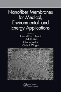 Nanofiber Membranes for Medical, Environmental, and Energy Applications - Ahmad Fauzi Ismail