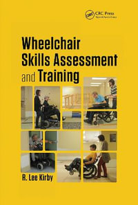 Wheelchair Skills Assessment and Training : Rehabilitation Science in Practice Series - R. Lee Kirby