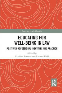 Educating for Well-Being in Law : Positive Professional Identities and Practice - Caroline Strevens