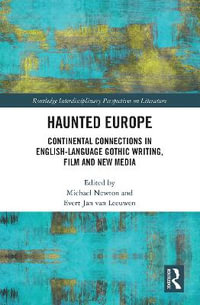 Haunted Europe : Continental Connections in English-Language Gothic Writing, Film and New Media - Evert Jan Van Leeuwen