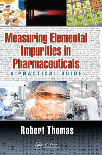 Measuring Elemental Impurities in Pharmaceuticals : A Practical Guide - Robert Thomas