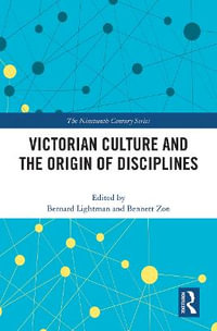 Victorian Culture and the Origin of Disciplines : The Nineteenth Century Series - Bernard Lightman