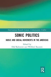 Sonic Politics : Music and Social Movements in the Americas - Olaf Kaltmeier