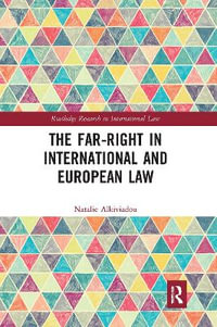 The Far-Right in International and European Law : Routledge Research in International Law - Natalie Alkiviadou