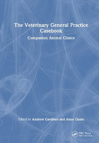 The Veterinary General Practice Casebook : Companion Animal Clinics - Andrew Gardiner