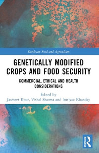 Genetically Modified Crops and Food Security : Commercial, Ethical and Health Considerations - Jasmeet Kour