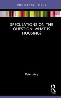 Speculations on the Question : What Is Housing? - Peter King