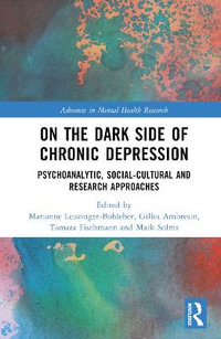 On the Dark Side of Chronic Depression : Psychoanalytic, Social-cultural and Research Approaches - Marianne Leuzinger-Bohleber