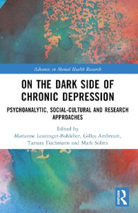 On the Dark Side of Chronic Depression : Psychoanalytic, Social-cultural and Research Approaches - Marianne Leuzinger-Bohleber