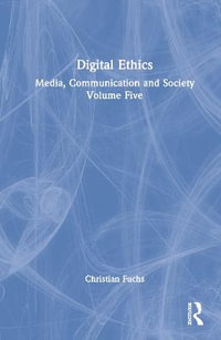 Digital Ethics : Media, Communication and Society Volume Five - Christian Fuchs