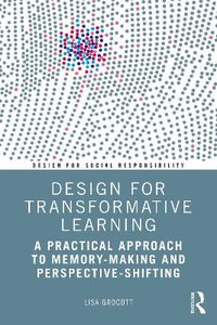 Design for Transformative Learning : A Practical Approach to Memory-Making and Perspective-Shifting - Lisa Grocott