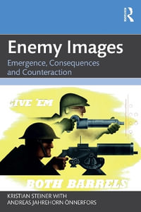 Enemy Images : Emergence, Consequences and Counteraction - Kristian Steiner