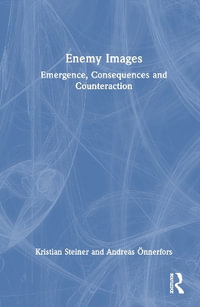 Enemy Images : Emergence, Consequences and Counteraction - Kristian Steiner