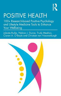 Positive Health : 100+ Research-Based Positive Psychology and Lifestyle Medicine Tools to Enhance Your Wellbeing - Jolanta Burke