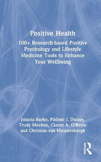 Positive Health : 100+ Research-based Positive Psychology and Lifestyle Medicine Tools to Enhance Your Wellbeing - Jolanta Burke