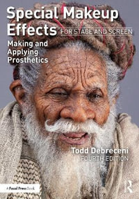 Special Makeup Effects for Stage and Screen : Making and Applying Prosthetics - Todd Debreceni