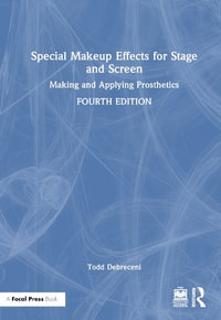 Special Makeup Effects for Stage and Screen : Making and Applying Prosthetics - Todd Debreceni