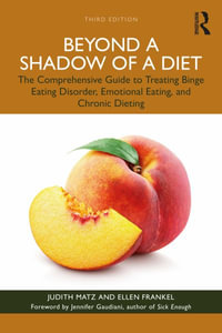 Beyond a Shadow of a Diet : The Comprehensive Guide to Treating Binge Eating Disorder, Emotional Eating, and Chronic Dieting. - Judith Matz