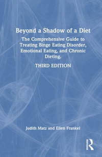 Beyond a Shadow of a Diet : The Comprehensive Guide to Treating Binge Eating Disorder, Emotional Eating, and Chronic Dieting. - Judith Matz