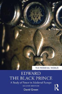 Edward the Black Prince : A Study of Power in Medieval Europe - David Green