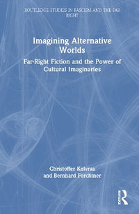 Imagining Alternative Worlds : Far-Right Fiction and the Power of Cultural Imaginaries - Christoffer KÃ¸lvraa