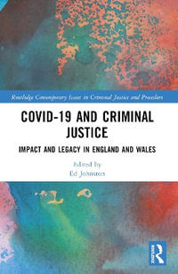 Covid-19 and Criminal Justice : Impact and Legacy in England and Wales - Ed Johnston