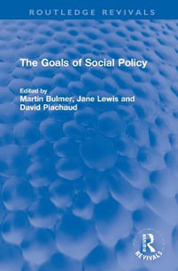 The Goals of Social Policy : Routledge Revivals - Martin I A Bulmer