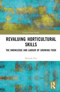 Revaluing Horticultural Skills : The Knowledge and Labour of Growing Food - Hannah Pitt