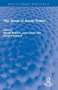 The Goals of Social Policy : Routledge Revivals - Martin I A Bulmer