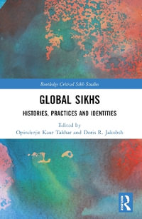 Global Sikhs : Histories, Practices and Identities - Opinderjit Kaur Takhar