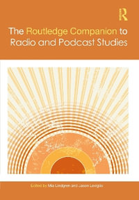 The Routledge Companion to Radio and Podcast Studies : Routledge Media and Cultural Studies Companions - Mia Lindgren