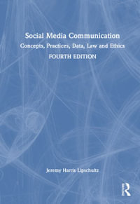 Social Media Communication : Concepts, Practices, Data, Law and Ethics - Jeremy Harris Lipschultz