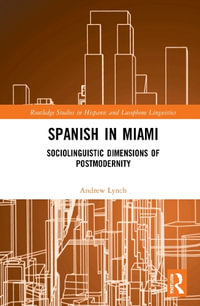 Spanish in Miami : Sociolinguistic Dimensions of Postmodernity - Andrew Lynch