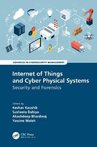 Internet of Things and Cyber Physical Systems : Security and Forensics - Keshav Kaushik