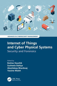 Internet of Things and Cyber Physical Systems : Security and Forensics - Keshav Kaushik