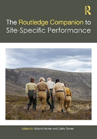 The Routledge Companion to Site-Specific Performance : Routledge Companions - Victoria Hunter