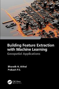 Building Feature Extraction with Machine Learning : Geospatial Applications - Bharath.H. Aithal