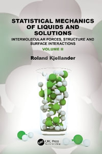 Statistical Mechanics of Liquids and Solutions : Intermolecular Forces, Structure and Surface Interactions - Roland Kjellander