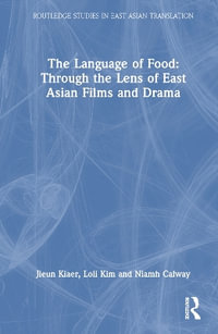 The Language of Food : Through the Lens of East Asian Films and Drama - Jieun Kiaer