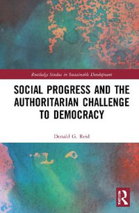 Social Progress and the Authoritarian Challenge to Democracy : Routledge Studies in Sustainable Development - Donald G. Reid