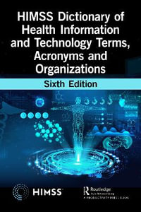 HIMSS Dictionary of Health Information and Technology Terms, Acronyms, and Organizations : HIMSs Book - Healthcare Information & Management Systems Society (HIMSS)