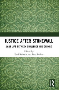 Justice After Stonewall : LGBT Life Between Challenge and Change - Paul Behrens