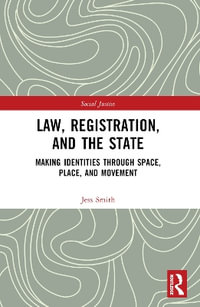 Law, Registration, and the State : Making Identities through Space, Place, and Movement - Jess Smith