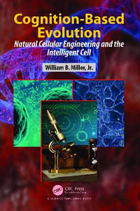 Cognition-Based Evolution : Natural Cellular Engineering and the Intelligent Cell - William B. Miller