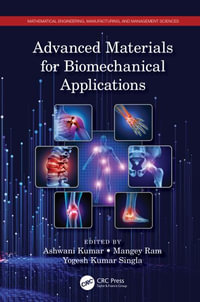 Advanced Materials for Biomechanical Applications : Mathematical Engineering, Manufacturing, and Management Scie - Ashwani Kumar